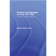 Bankers and Diplomats in China 1917-1925: The Anglo-American Experience by Dayer,Roberta Allbert, 9781138964341