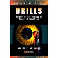 Drills: Science and Technology of Advanced Operations by Astakhov; Viktor P., 9781466584341