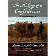 The Making of a Confederate Walter Lenoir's Civil War by Barney, William L., 9780195314342