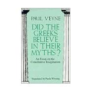 Did the Greeks Believe in Their Myths?: An Essay on the Constitutive Imagination by Veyne, Paul, 9780226854342
