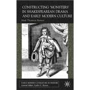Constructing 'Monsters' in Shakespearean Drama and Early Modern Culture by Burnett, Mark Thornton, 9780333914342