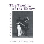 The Taming of the Shrew: Critical Essays by Aspinall,Dana;Aspinall,Dana, 9780415874342