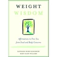 Weight Wisdom: Affirmations to Free You from Food and Body Concerns by Kingsbury,Kathleen Burns, 9780415944342