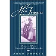 Hen Frigates Passion and Peril, Nineteenth-Century Women at Sea by Druett, Joan, 9780684854342
