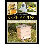 The Practical Book of Beekeeping A Complete How-To Manual on the Satisfying Art of Keeping Bees and Their Day to Day Care by Cramp, David, 9780754834342