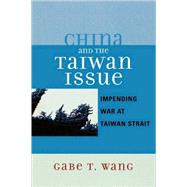China and the Taiwan Issue Incoming War at Taiwan Strait by Wang, Gabe T., 9780761834342