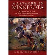 Massacre in Minnesota by Anderson, Gary C., 9780806164342