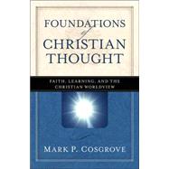 Foundations of Christian Thought by Cosgrove, Mark P., 9780825424342