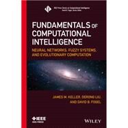 Fundamentals of Computational Intelligence Neural Networks, Fuzzy Systems, and Evolutionary Computation by Keller, James M.; Liu, Derong; Fogel, David B., 9781119214342