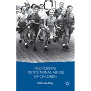 Redressing Institutional Abuse of Children by Daly, Kathleen, 9781137414342