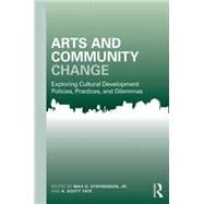 Arts and Community Change: Exploring Cultural Development Policies, Practices and Dilemmas by Stephenson; Max, 9781138024342