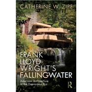 Frank Lloyd Wrights Fallingwater: American Architecture in the Depression Era by Zipf; Catherine W., 9781138644342