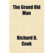 The Grand Old Man by Cook, Richard B., 9781153704342