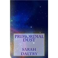 Primordial Dust by Daltry, Sarah, 9781500294342