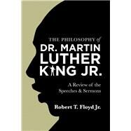 The Philosophy of Dr. Martin Luther King Jr. by Floyd, Robert T., Jr., 9781543484342