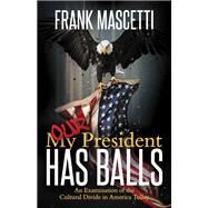 My (Our) President Has Balls! by Mascetti, Frank, 9781642794342