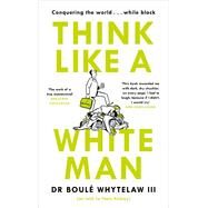 Think Like a White Man by Whytelaw, Boule, III, Dr.; Abbey, Nels, 9781786894342