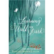 Learning to Walk in the Dark by Taylor, Barbara Brown, 9780062024343