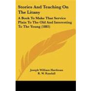 Stories and Teaching on the Litany : A Book to Make That Service Plain to the Old and Interesting to the Young (1885) by Hardman, Joseph William; Randall, R. W. (CON), 9781437094343