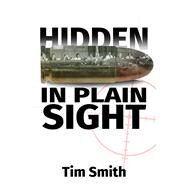 Hidden In Plain Sight How the House Select Committee on Assassinations played games with the evidence in the execution of President John F. Kennedy by Smith, Timothy Allan, 9781634244343