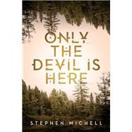Only the Devil Is Here by Michell, Stephen, 9781771484343