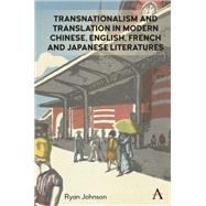 Transnationalism and Translation in Modern Chinese, English, French and Japanese Literatures by Johnson, Ryan, 9781785274343