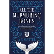 All the Murmuring Bones by Slatter, A.G., 9781789094343