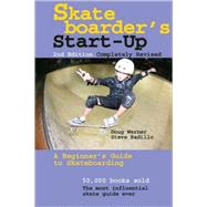 Skateboarder's Start-Up A Beginner's Guide to Skateboarding by Werner, Doug; Badillo, Steve, 9781884654343