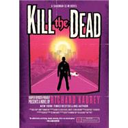 Kill the Dead by Kadrey, Richard, 9780061714344