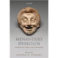 Menander Dyskolos Introduction, Edition, and Commentary by Petrides, Antonis K., 9780198814344