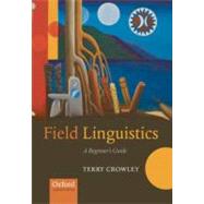 Field Linguistics A Beginner's Guide by Crowley, Terry, 9780199284344