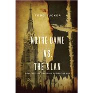 Notre Dame Vs. the Klan by Tucker, Todd, 9780268104344