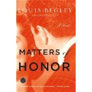 Matters of Honor A Novel by BEGLEY, LOUIS, 9780345494344