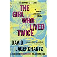 The Girl Who Lived Twice A Lisbeth Salander novel, continuing Stieg Larsson's Millennium Series by Lagercrantz, David; Goulding, George, 9780451494344