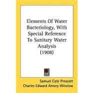 Elements Of Water Bacteriology, With Special Reference To Sanitary Water Analysis by Prescott, Samuel Cate; Winslow, Charles Edward Amory, 9780548824344