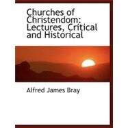 Churches of Christendom : Lectures, Critical and Historical by Bray, Alfred James, 9780554454344