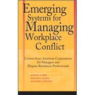 Emerging Systems for Managing Workplace Conflict Lessons from American Corporations for Managers and Dispute Resolution Professionals by Lipsky, David B.; Seeber, Ronald L.; Fincher, Richard, 9780787964344