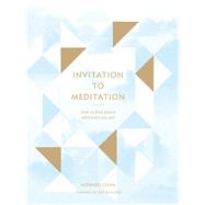 Invitation to Meditation How to Find Peace Wherever You Are by Cohn, Howard; Kornfield, Jack, 9781452144344