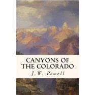Canyons of the Colorado by Powell, J. W., 9781508504344