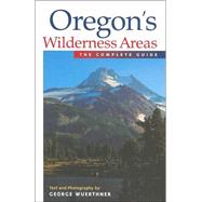 Oregon's Wilderness Areas by Wuerthner, George, 9781565794344