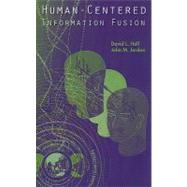 Human-centered Information Fusion by Hall, David L.; Jordan, John M., 9781596934344
