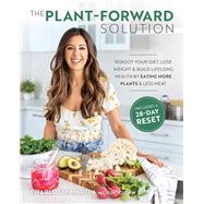 The Plant-Forward Solution Reboot Your Diet, Lose Weight & Build Lifelong Health by Eating More Plants & Le ss Meat by Martin, Charlotte, 9781628604344
