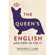 The Queen's English And How to Use It by Lamb, Bernard C., 9781782434344