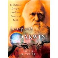 Living with Darwin Evolution, Design, and the Future of Faith by Kitcher, Philip, 9780195384345