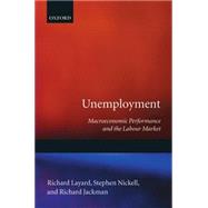 Unemployment Macroeconomic Performance and the Labour Market by Layard, Richard; Nickell, Stephen; dackman, Richard, 9780198284345