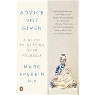 Advice Not Given by Epstein, Mark, M.D., 9780399564345