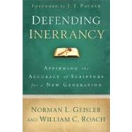 Defending Inerrancy : Affirming the Accuracy of Scripture for a New Generation by Geisler, Norman L.; Roach, William C.; Packer, J. I., 9780801014345