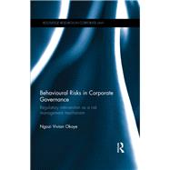 Behavioural Risks in Corporate Governance: Regulatory Intervention as a Risk Management Mechanism by Okoye; Ngozi Vivian, 9781138094345