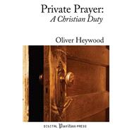 Private Prayer by Heywood, Oliver; Johnson, Phillip R.; Mick, Gerald D., 9781499524345