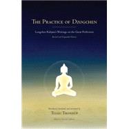 The Practice of Dzogchen Longchen Rabjam's Writings on the Great Perfection by Longchenpa; Thondup, Tulku; Talbott, Harold, 9781559394345